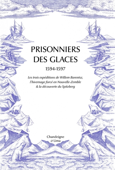 Prisonniers des glaces: Les expéditions de Willem Barentsz