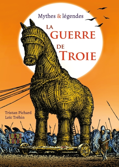 La guerre de Troie : Mythes & légendes