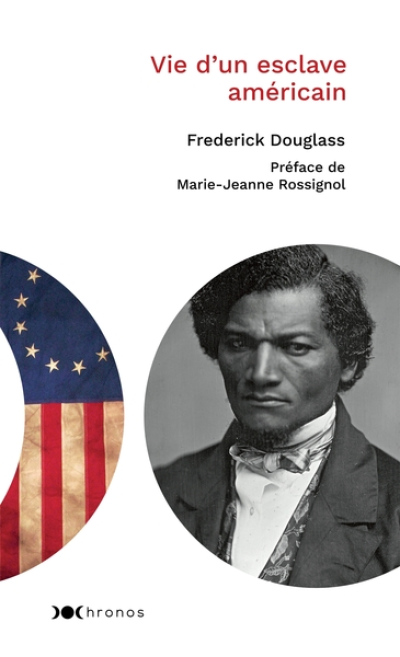 La vie de Frederick Douglass, esclave américain, écrite par lui-même