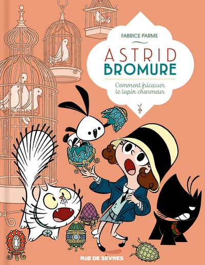 Astrid Bromure, tome 6 : Comment fricasser le lapin charmeur