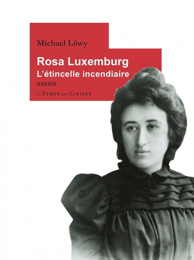 Rosa Luxemburg L'étincelle incendiaire