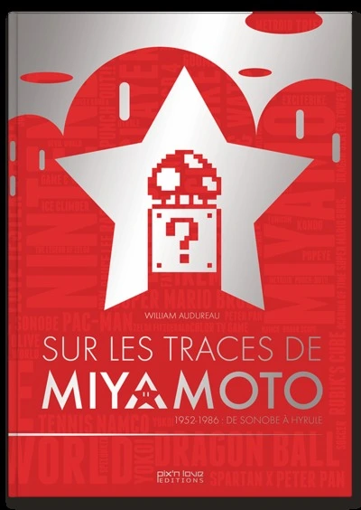 SUR LES TRACES DE MIYAMOTO - 1952-1986 DE SONOBE A HYRULE
