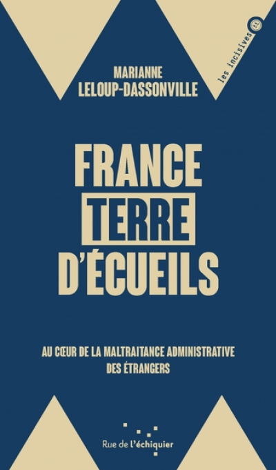 France, terre d'écueils : Au coeur de la maltraitance administrative des étrangers