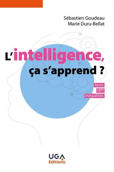 L'INTELLIGENCE, CA S'APPREND ?: TESTS, HPI, INEGALITES