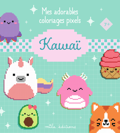 Mes adorables coloriages pixels - Kawaï: 7 ans et plus
