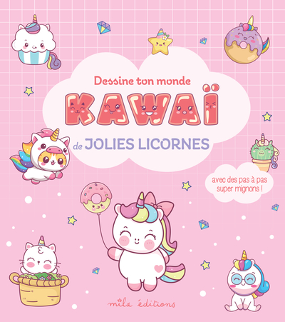 Dessine ton monde kawaï - Jolies licornes: Avec des pas à pas super mignons !