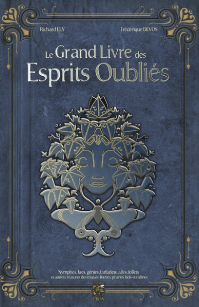 Le Grand Livre des Esprits Oubliés : Nymphes, Faes, Génies, Farfadets, Alfes, Follets et autres créa