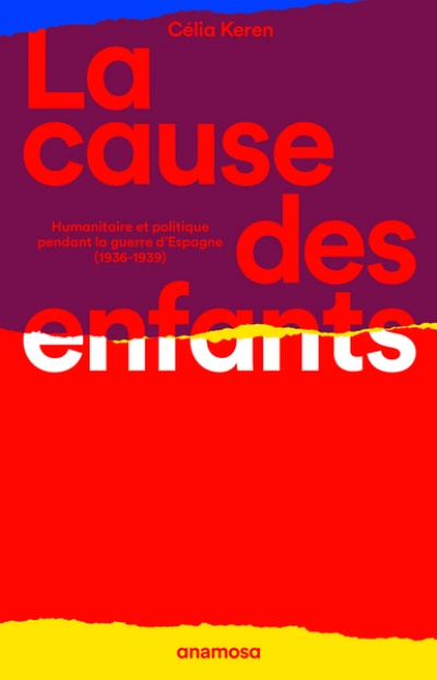 La cause des enfants - Humanitaire et politique pendant la guerre d'Espagne