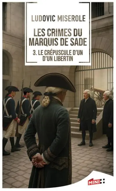 Les crimes du marquis de Sade - le crépuscule d'un libertin
