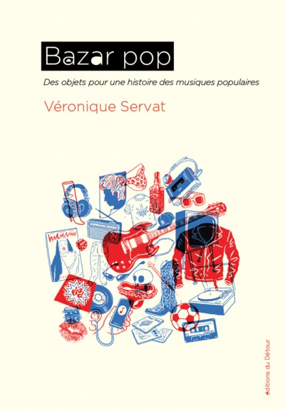 Bazar pop : Des objets pour une histoire des musiques populaires