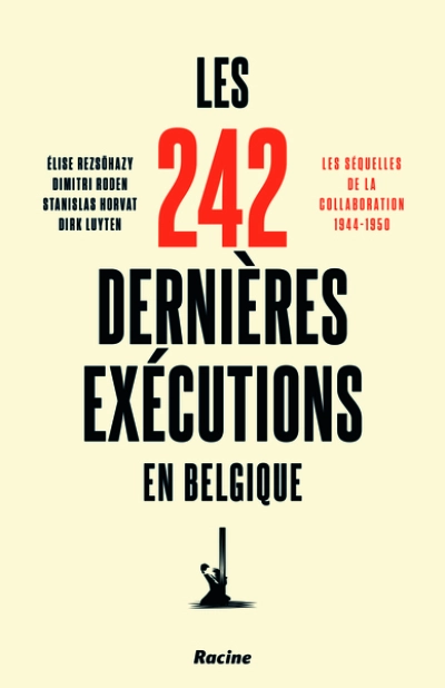 Les 242 dernières exécutions en Belgique: Les séquelles de la collaboration : 1944-1950