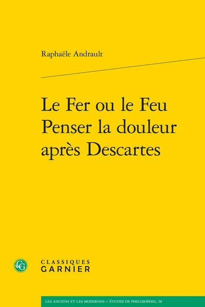 Le fer ou le feu. penser la douleur après descartes