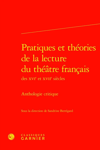 Lire le théâtre : Pratiques et théories de la lecture du théâtre français des XVIe et XVIIe siècles