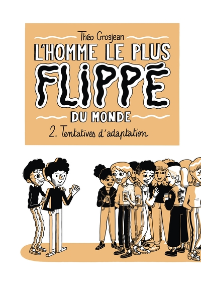 L'homme le plus flippé du monde, tome 2 : Tentatives d'adaptation