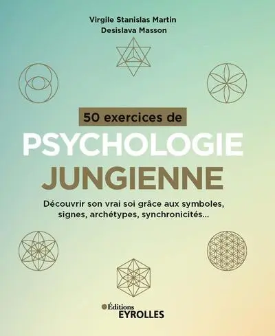 50 exercices de psychologie jungienne : Découvrir son vrai soi grâce aux symboles, signes, archétypes, synchronicités...