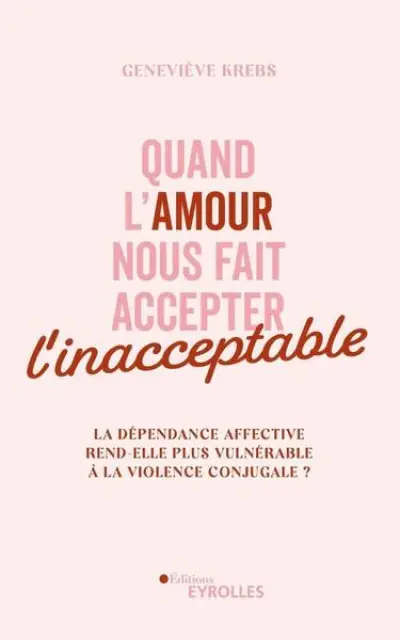 Quand l'amour nous fait accepter l'inacceptable : La dépendance affective rend-elle plus vulnérable à la violence conjugale ?