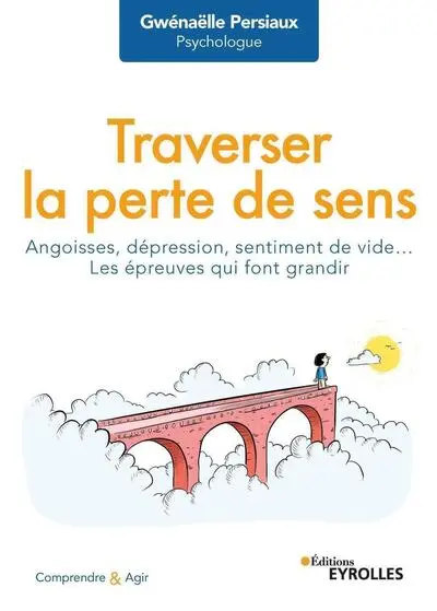 Traverser la perte de sens : Angoisse, dépression, sentiment de vide... Les épreuves qui font grandir