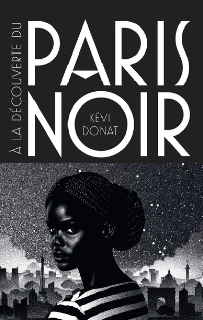 À la découverte du Paris noir: Ballade au coeur de l'histoire noire de la ville lumière