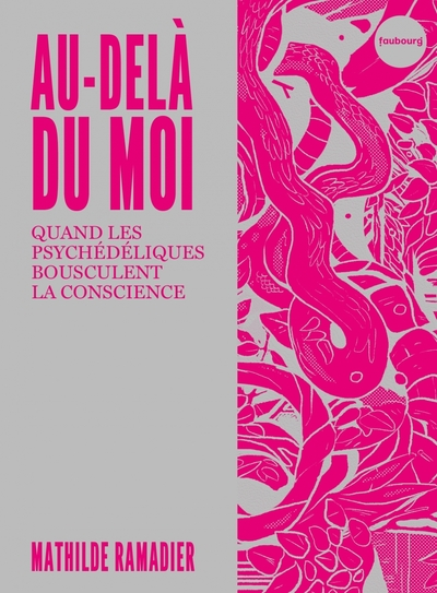 Au-delà du moi - Quand les psychédéliques bousculent la cons: Quand les psychédéliques bousculent la conscience