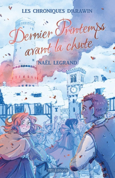 Les chroniques d'Arawin tome 3 : Dernier Printemps avant la chute