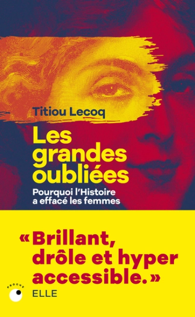 Les grandes oubliées : Pourquoi l'histoire a effacé les femmes