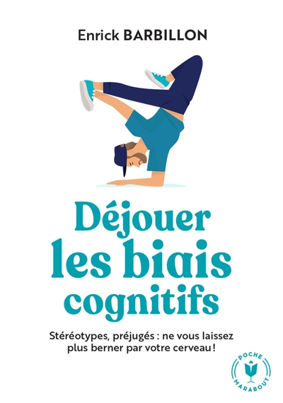 Déjouer les biais cognitifs: Stéréotypes, préjugés : ne vous laissez plus berner par votre cerveau !