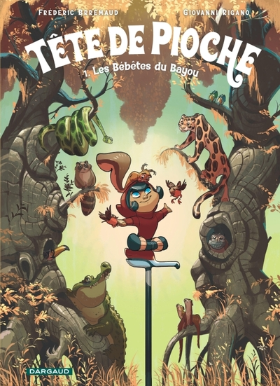 Tête de Pioche - Tome 1 - Les Bébêtes du Bayou