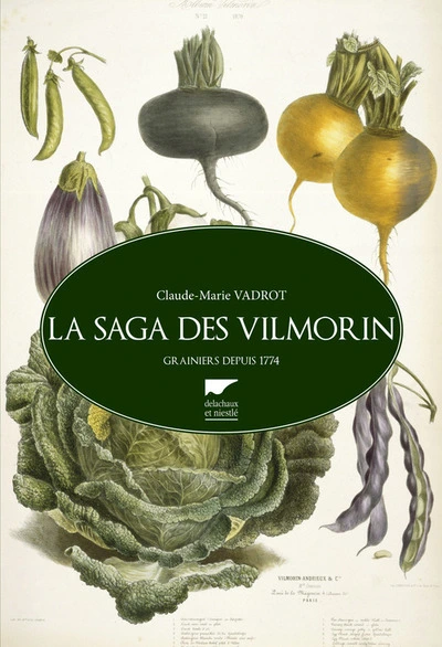 La saga des Vilmorin : Grainiers depuis 1774