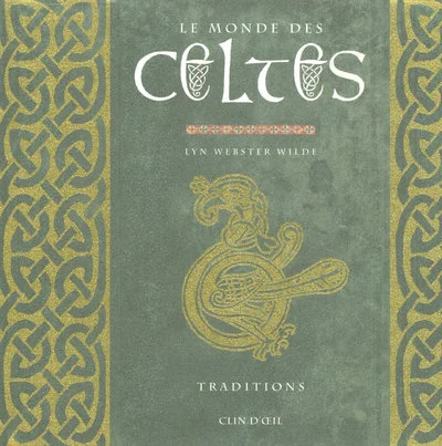 Le monde des Celtes : Traditions Méditations et textes essentiels