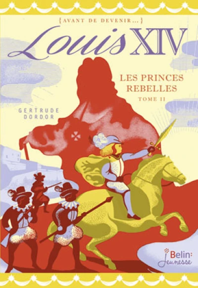 Louis XIV, Tome 2 : Les princes rebelles