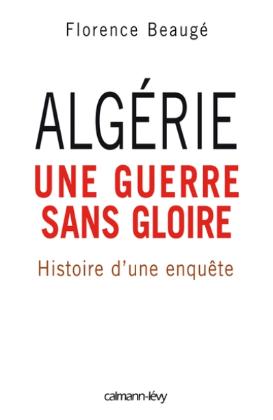 Algérie, une guerre sans gloire : Histoire d'une enquête