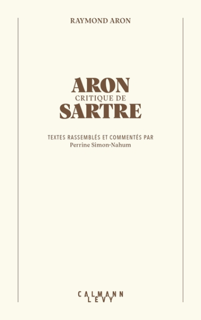 Aron critique de Sartre: Textes rassemblés et commentés par Perrine Simon-Nahum