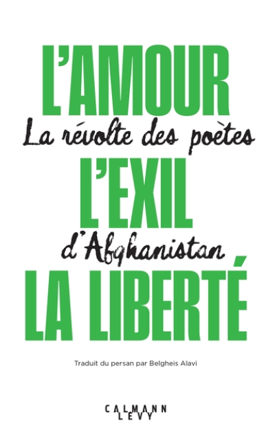 L'amour, l'exil, la liberté: La révolte des poètes d'Afghanistan