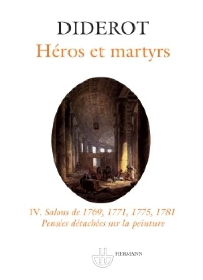 Salons 04 - Héros et martyrs - Salons de 1769-1771-1775-1781 - Pensées détachées sur la peinture