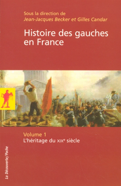 Histoire des gauches en France : Tome 1, L'héritage du XIXe siècle