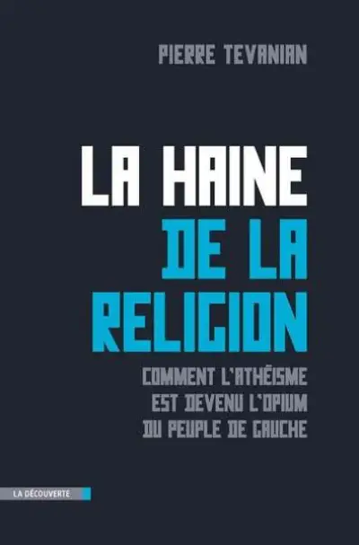 La haine de la religion - ou comment l'athéisme est devenu l'opium du peuple de gauche