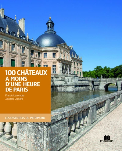 Cent châteaux à moins d'une heure de Paris