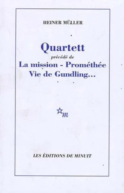 Quartett : Précédé de La mission ; Prométhée ; Vie de Gundling...