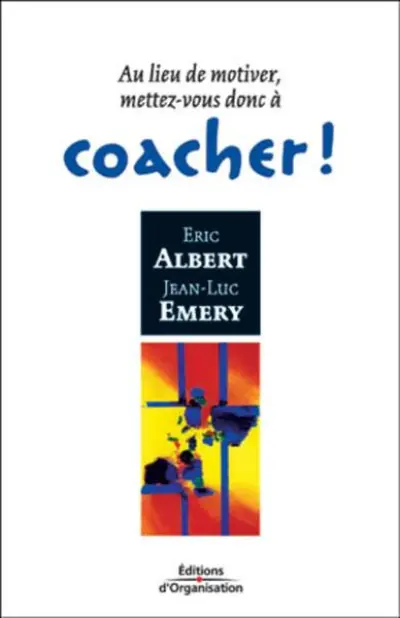 AU LIEU DE MOTIVER, METTEZ-VOUS DONC A COACHER !