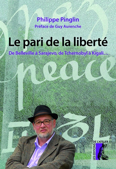 Le pari de la liberté - De Belleville à Sarajevo, de Tchernobyl à Kigali...