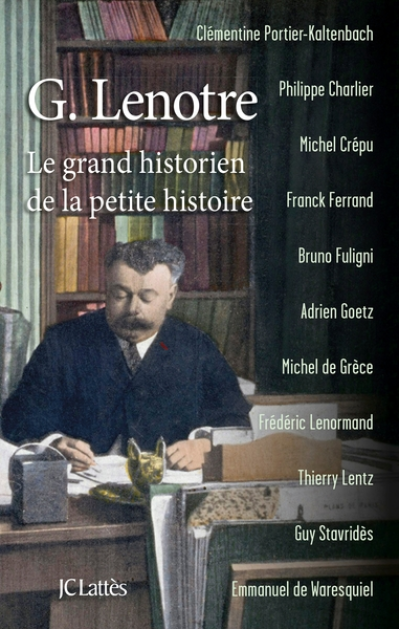 G. Lenotre : Le grand historien de la petite histoire