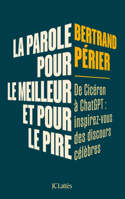 La parole, pour le meilleur et pour le pire: Inspirez-vous des grands discours du passé