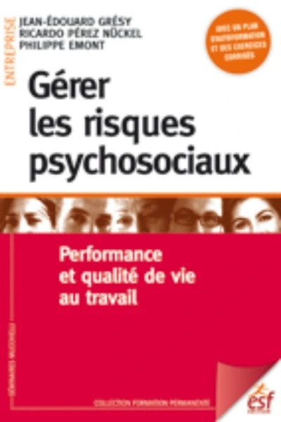 Gérer les risques psychosociaux : Performance et bien-être au travail