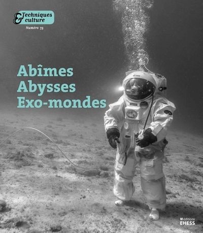 Techniques & Culture 75 - Abîmes, abysses et exo-mondes