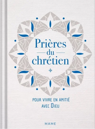 Prières du chrétien pour vivre en amitié avec Dieu