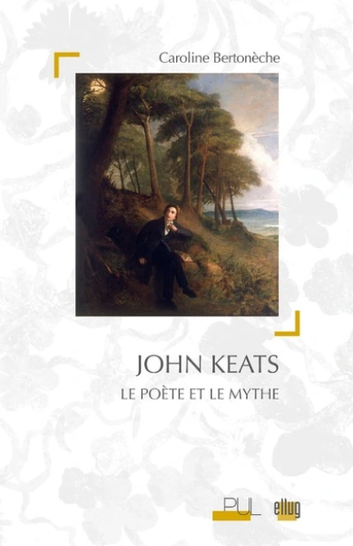John Keats : Le poète et le mythe