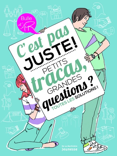 C'est pas juste ! Petits tracas, grandes questions ? Toutes les solutions !