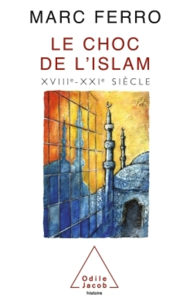 Le choc de l'Islam : XVIIIe-XXIe siècle