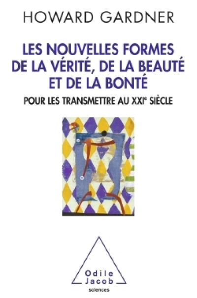 Nouvelles formes de la vérité, de la beauté et de la bonté : Pour les transmettre au XXIe siècle