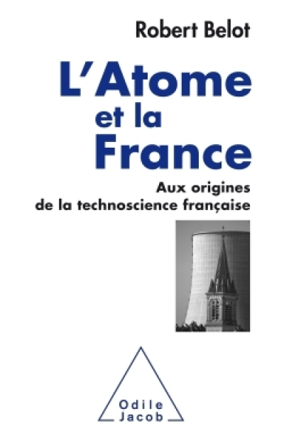 L'Atome et la France : Aux origines de la technoscience française